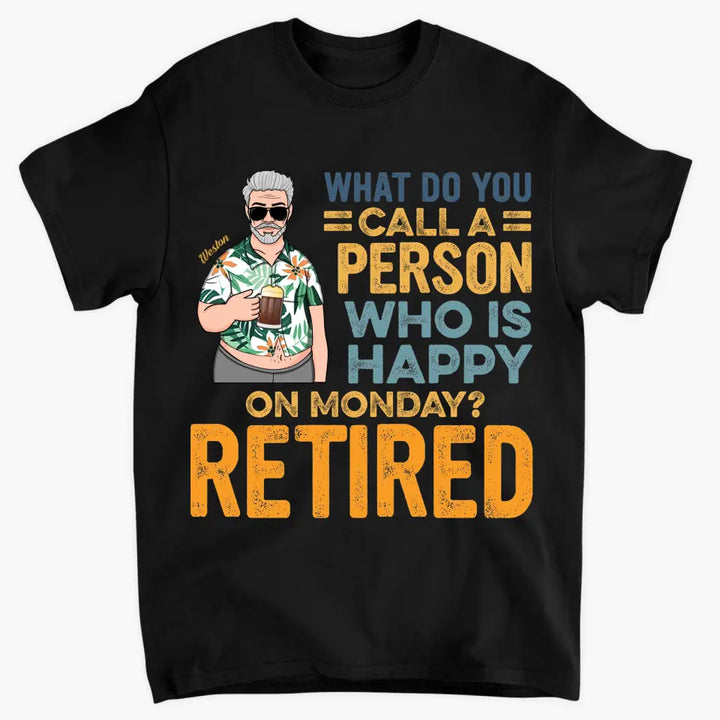 Personalized T-shirt - Father's Day, Birthday Gift For Dad, Grandpa - A Person Who Is Happy On Monday