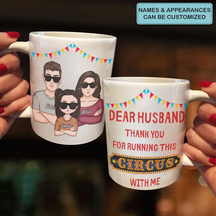 Personalized White Mug - Family, Couple, Gift For Husband - Dear Husband Thank You For Running This Circus With Me