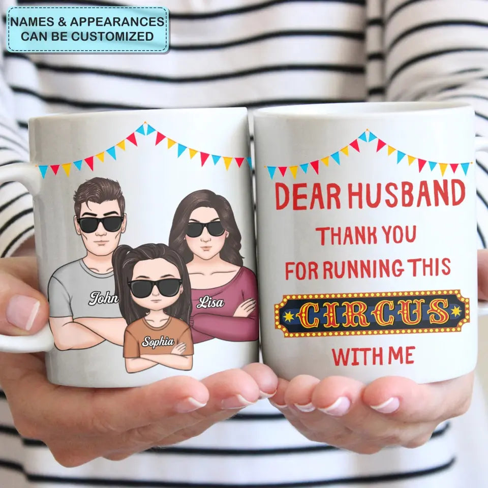 Personalized White Mug - Family, Couple, Gift For Husband - Dear Husband Thank You For Running This Circus With Me