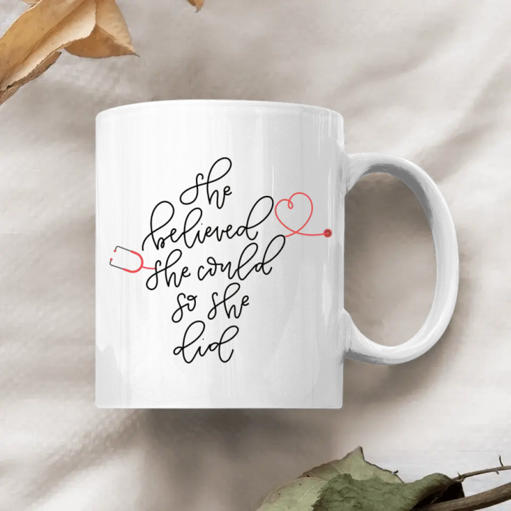 Personalize White Mug - Birthday Gift For Nurse - She Believed She Could So She Did
