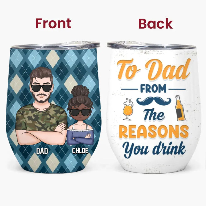 Personalized Wine Tumbler - Father's Day, Birthday Gift For Dad, Grandpa - To Dad From The Reasons You Drink