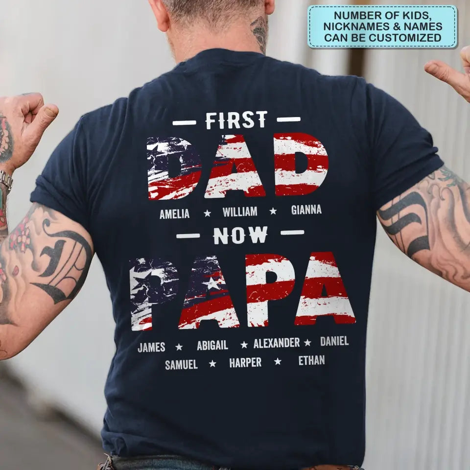 Personalized T-shirt - 4th Of July, Father's Day, Birthday Gift For Dad, Grandpa - First Dad Now Papa