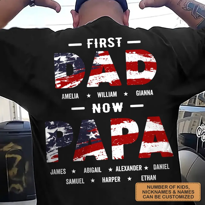 Personalized T-shirt - 4th Of July, Father's Day, Birthday Gift For Dad, Grandpa - First Dad Now Papa