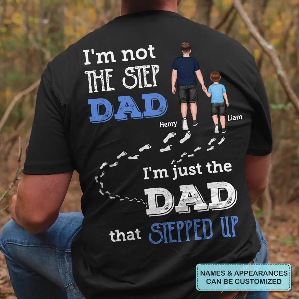 Personalized T-shirt - Father's Day, Birthday Gift For Dad, Grandpa - I'm Just The Dad That Stepped Up