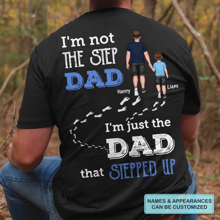 Personalized T-shirt - Father's Day, Birthday Gift For Dad, Grandpa - I'm Just The Dad That Stepped Up