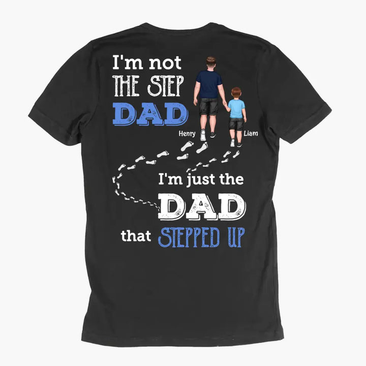 Personalized T-shirt - Father's Day, Birthday Gift For Dad, Grandpa - I'm Just The Dad That Stepped Up
