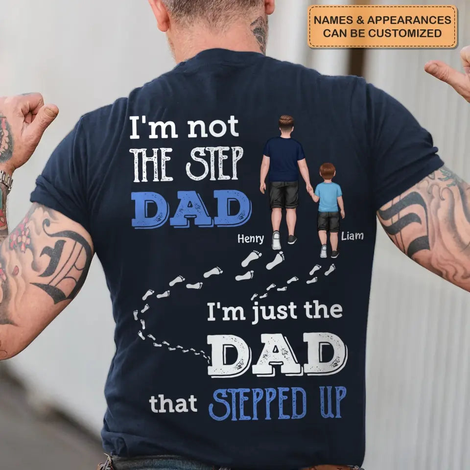 Personalized T-shirt - Father's Day, Birthday Gift For Dad, Grandpa - I'm Just The Dad That Stepped Up