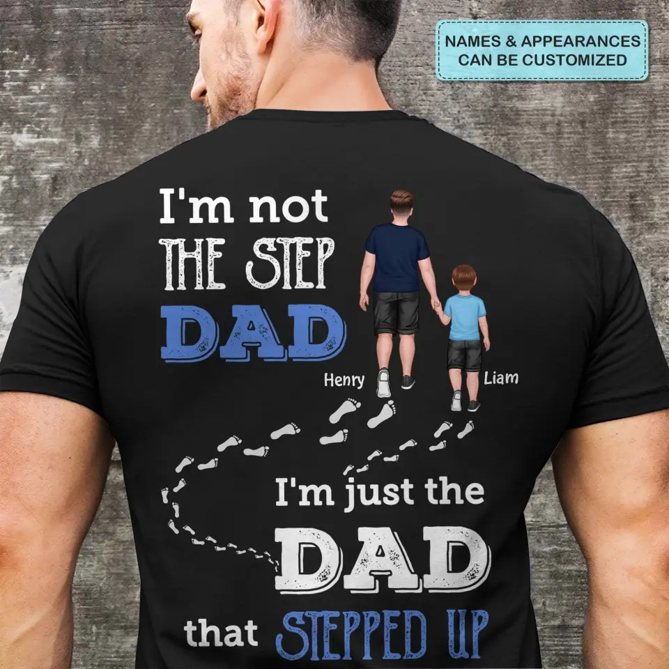 Personalized T-shirt - Father's Day, Birthday Gift For Dad, Grandpa - I'm Just The Dad That Stepped Up