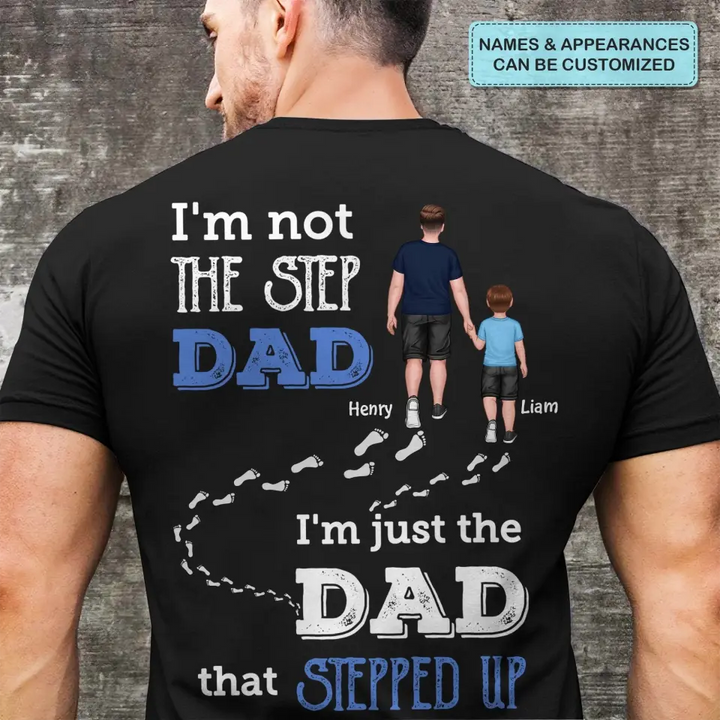 Personalized T-shirt - Father's Day, Birthday Gift For Dad, Grandpa - I'm Just The Dad That Stepped Up