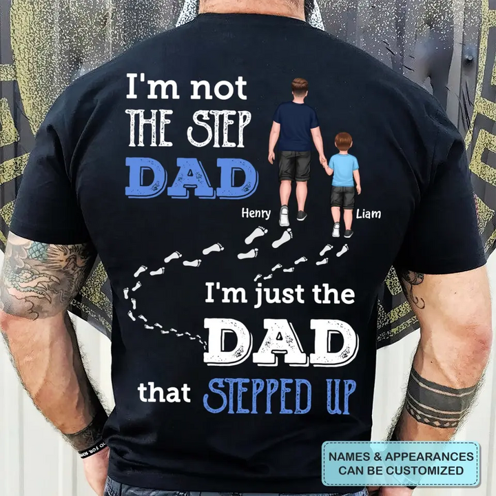 Personalized T-shirt - Father's Day, Birthday Gift For Dad, Grandpa - I'm Just The Dad That Stepped Up