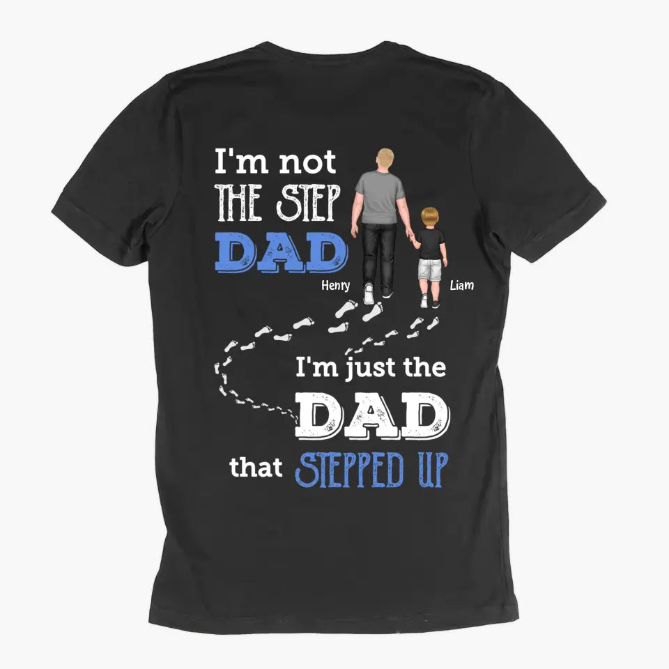 Personalized T-shirt - Father's Day, Birthday Gift For Dad, Grandpa - I'm Just The Dad That Stepped Up