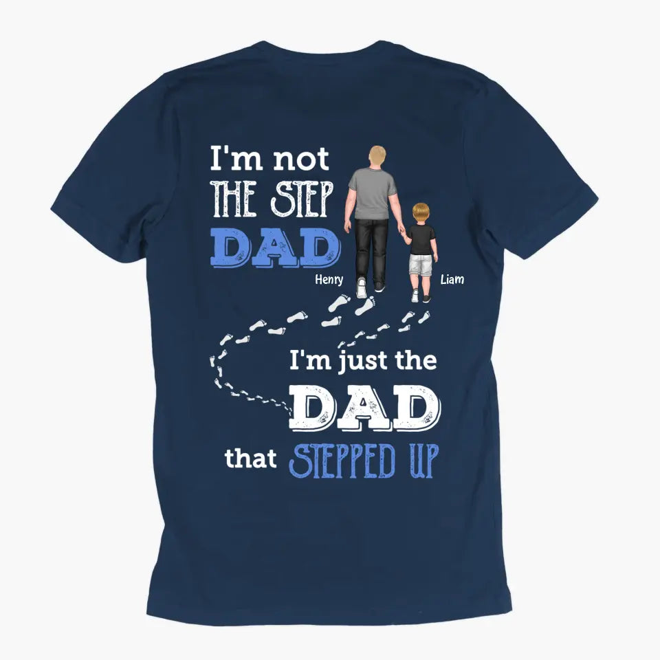 Personalized T-shirt - Father's Day, Birthday Gift For Dad, Grandpa - I'm Just The Dad That Stepped Up