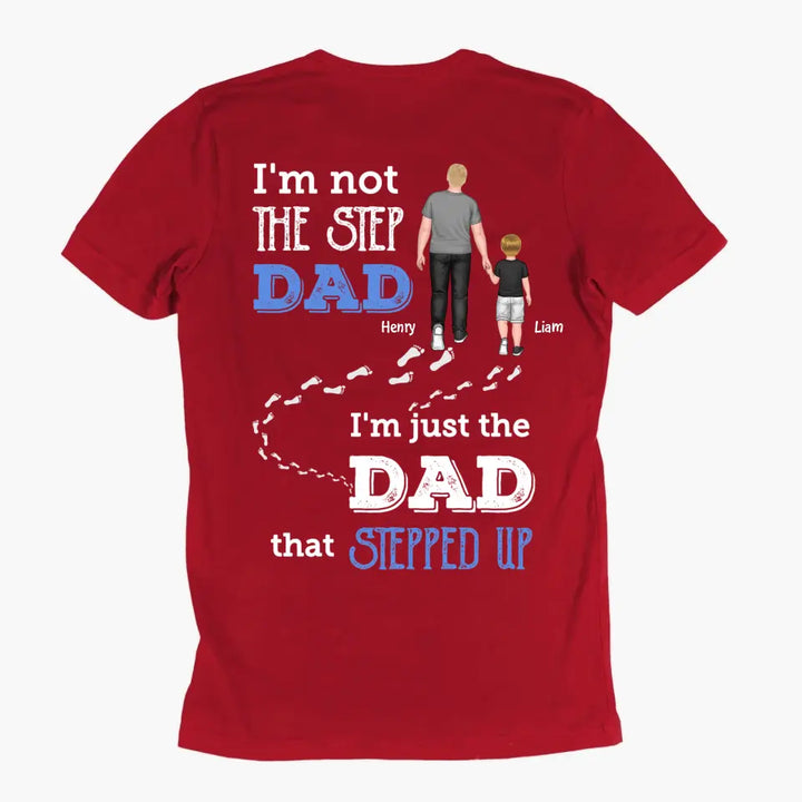 Personalized T-shirt - Father's Day, Birthday Gift For Dad, Grandpa - I'm Just The Dad That Stepped Up