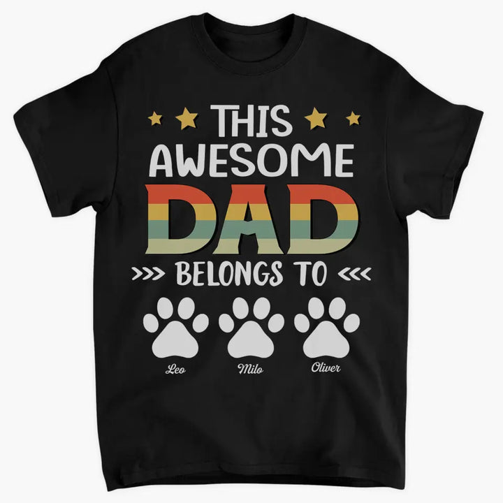 Personalized T-Shirt - Father's Day Gift For Pet Dad, Pet Lover, Dog Dad, Cat Dad - This Awesome Dad Belongs To