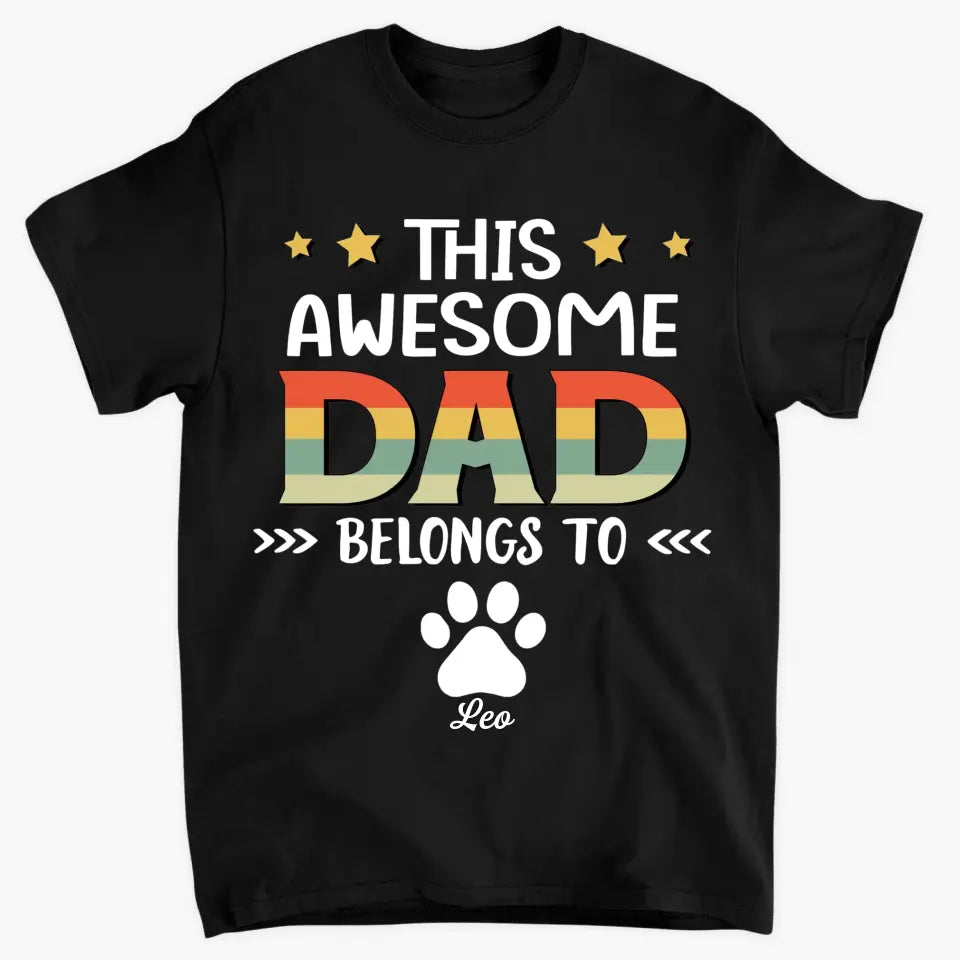 Personalized T-Shirt - Father's Day Gift For Pet Dad, Pet Lover, Dog Dad, Cat Dad - This Awesome Dad Belongs To
