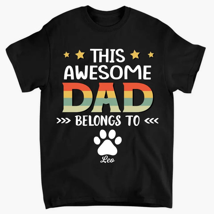 Personalized T-Shirt - Father's Day Gift For Pet Dad, Pet Lover, Dog Dad, Cat Dad - This Awesome Dad Belongs To