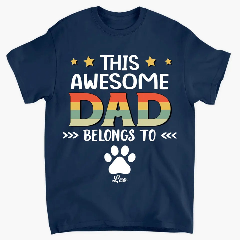 Personalized T-Shirt - Father's Day Gift For Pet Dad, Pet Lover, Dog Dad, Cat Dad - This Awesome Dad Belongs To