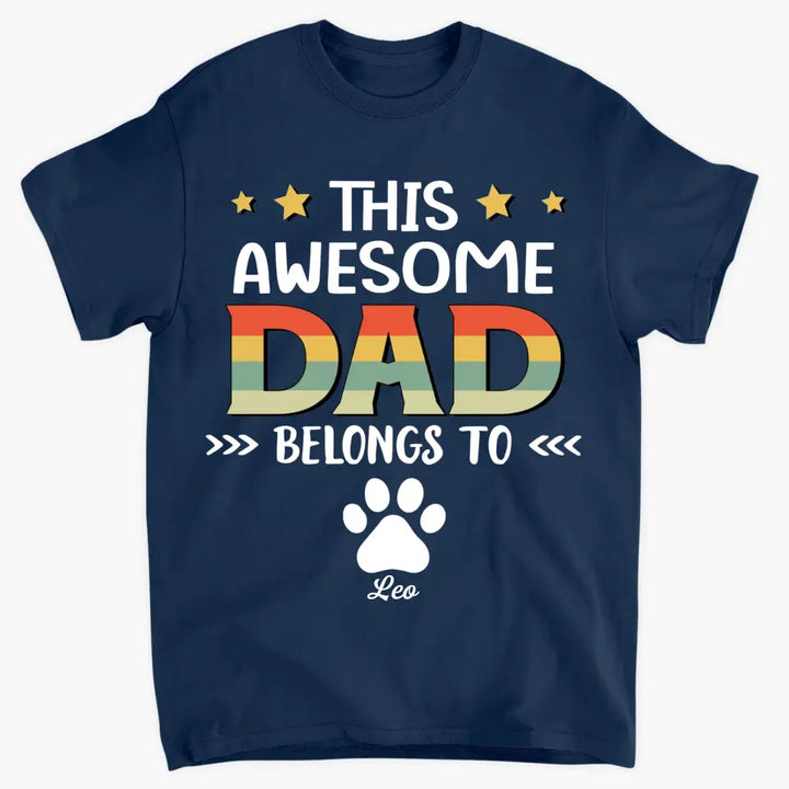 Personalized T-Shirt - Father's Day Gift For Pet Dad, Pet Lover, Dog Dad, Cat Dad - This Awesome Dad Belongs To