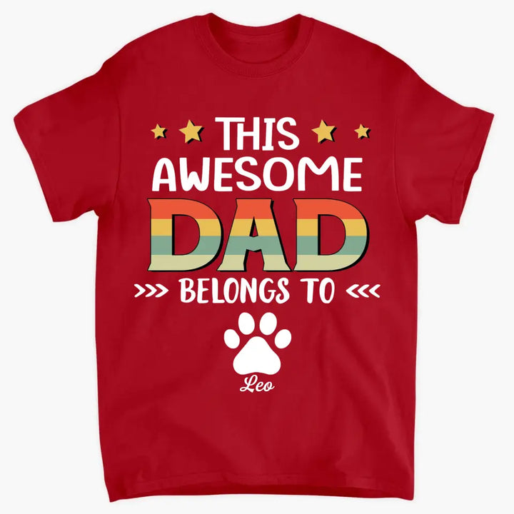 Personalized T-Shirt - Father's Day Gift For Pet Dad, Pet Lover, Dog Dad, Cat Dad - This Awesome Dad Belongs To