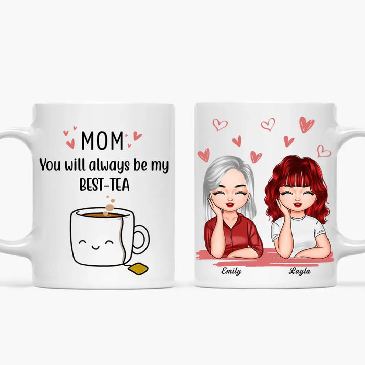 Personalized Custom White Mug - Mother's Day, Birthday Gift For Mom, Grandma - You'll Always Be My Best-Tea