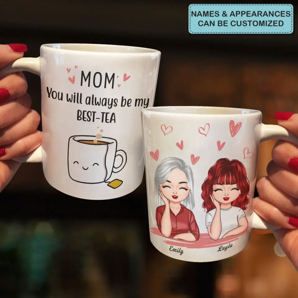 Personalized Custom White Mug - Mother's Day, Birthday Gift For Mom, Grandma - You'll Always Be My Best-Tea