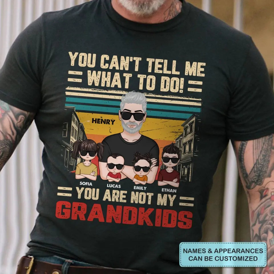 Personalized Custom T-shirt - Father's Day, Birthday Gift For Dad, Grandpa - You Can't Tell Me What To Do
