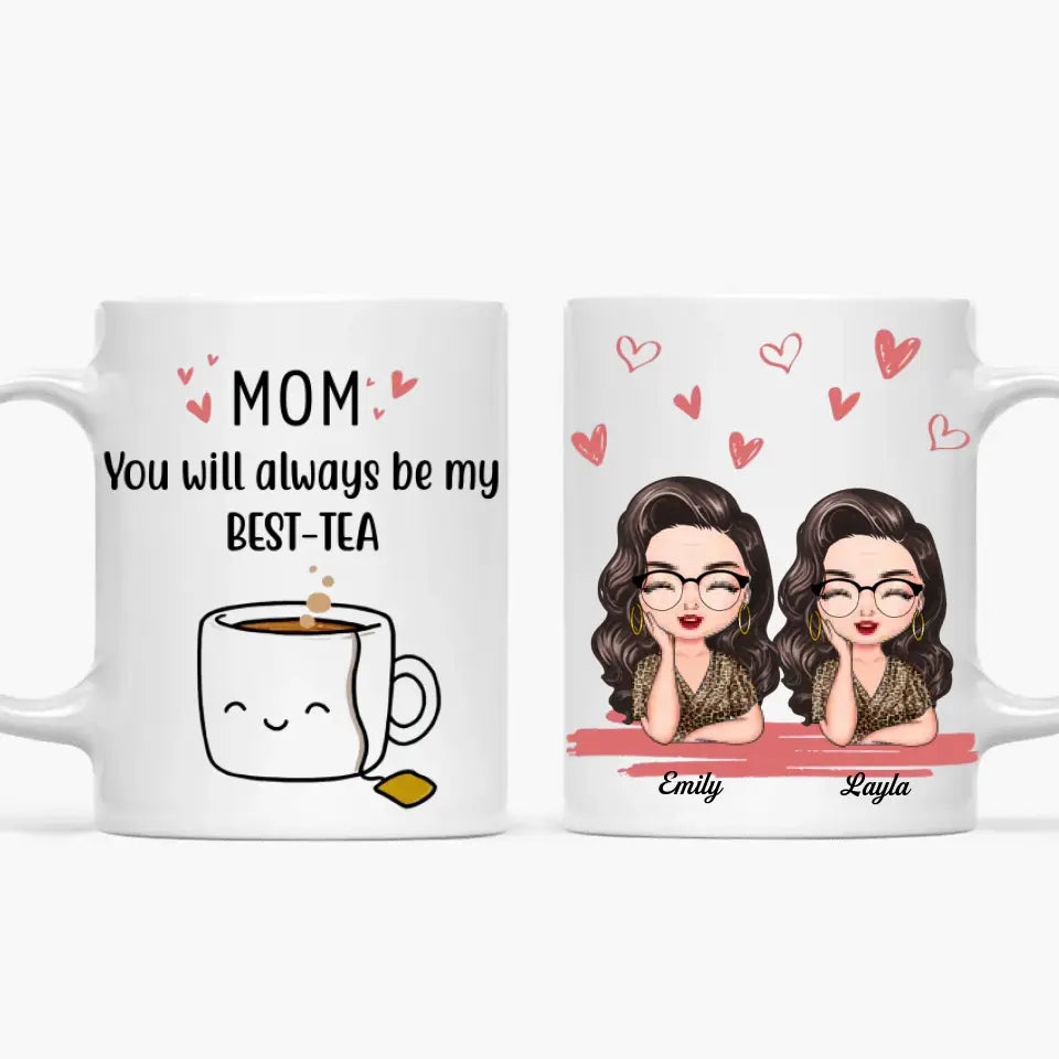 Personalized Custom White Mug - Mother's Day, Birthday Gift For Mom, Grandma - You'll Always Be My Best-Tea