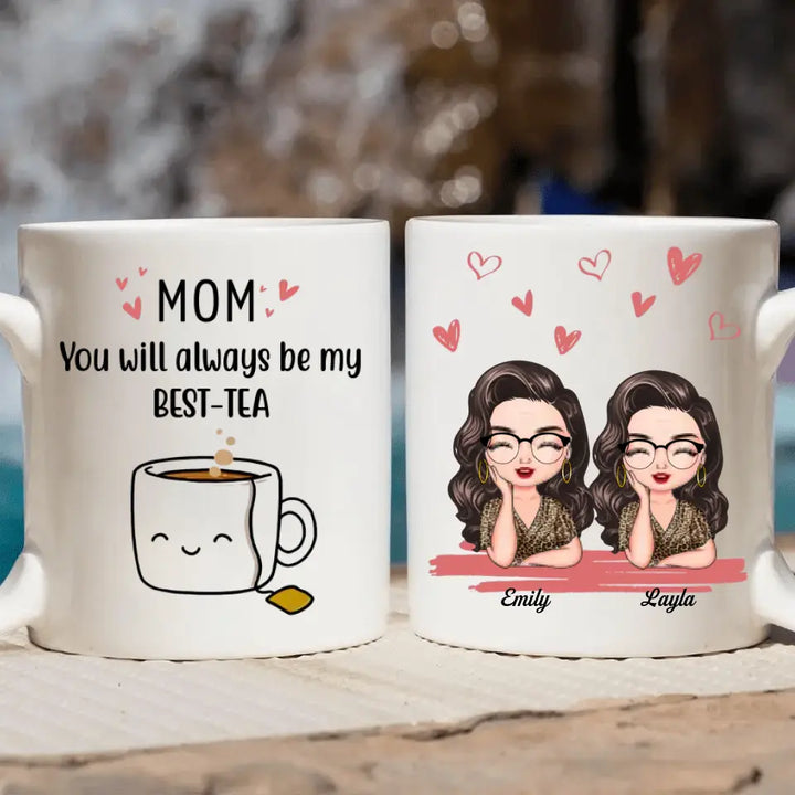 Personalized Custom White Mug - Mother's Day, Birthday Gift For Mom, Grandma - You'll Always Be My Best-Tea