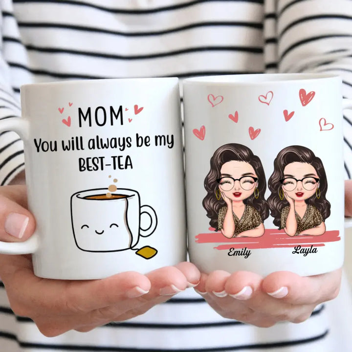 Personalized Custom White Mug - Mother's Day, Birthday Gift For Mom, Grandma - You'll Always Be My Best-Tea