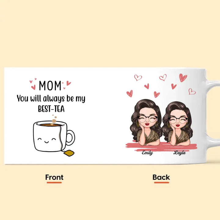 Personalized Custom White Mug - Mother's Day, Birthday Gift For Mom, Grandma - You'll Always Be My Best-Tea