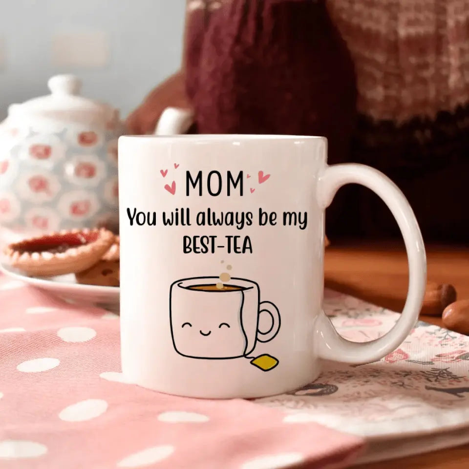 Personalized Custom White Mug - Mother's Day, Birthday Gift For Mom, Grandma - You'll Always Be My Best-Tea
