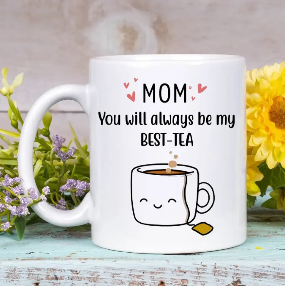 Personalized Custom White Mug - Mother's Day, Birthday Gift For Mom, Grandma - You'll Always Be My Best-Tea