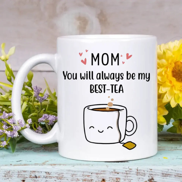Personalized Custom White Mug - Mother's Day, Birthday Gift For Mom, Grandma - You'll Always Be My Best-Tea