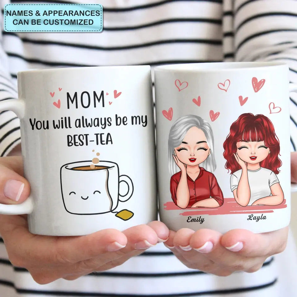 Personalized Custom White Mug - Mother's Day, Birthday Gift For Mom, Grandma - You'll Always Be My Best-Tea