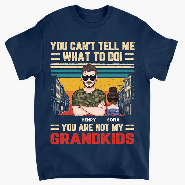 Personalized Custom T-shirt - Father's Day, Birthday Gift For Dad, Grandpa - You Can't Tell Me What To Do