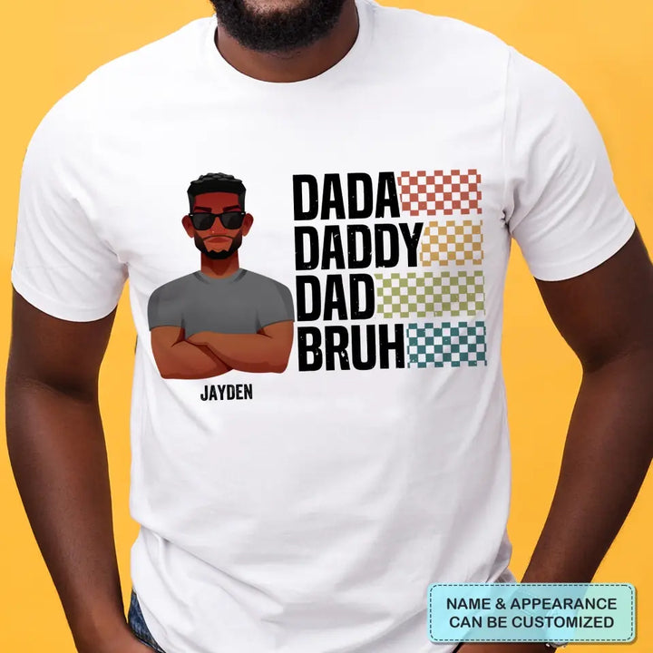 Personalized Custom T-shirt - Father's Day, Birthday Gift For Dad, Grandpa - Dada Daddy Dad Bruh