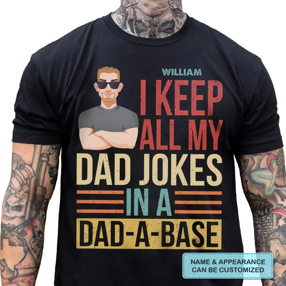 Personalized Custom T-shirt - Father's Day, Birthday Gift For Dad, Grandpa - I Keep All My Dad Jokes In A Dad-A-Base