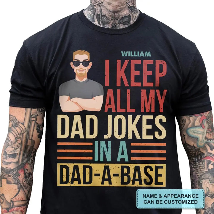 Personalized Custom T-shirt - Father's Day, Birthday Gift For Dad, Grandpa - I Keep All My Dad Jokes In A Dad-A-Base