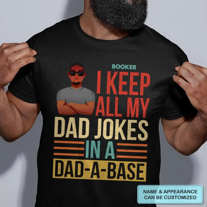 Personalized Custom T-shirt - Father's Day, Birthday Gift For Dad, Grandpa - I Keep All My Dad Jokes In A Dad-A-Base