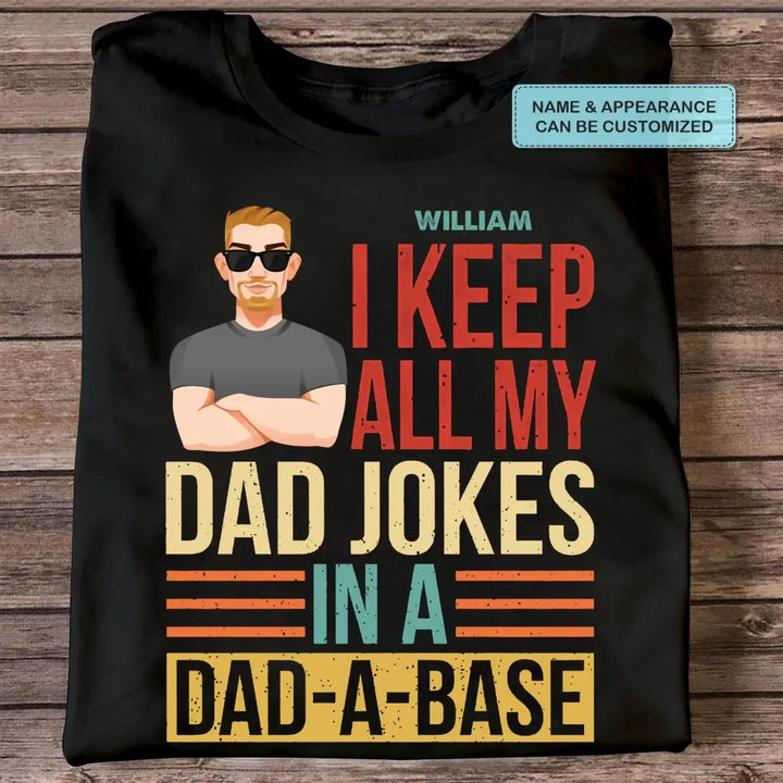 Personalized Custom T-shirt - Father's Day, Birthday Gift For Dad, Grandpa - I Keep All My Dad Jokes In A Dad-A-Base