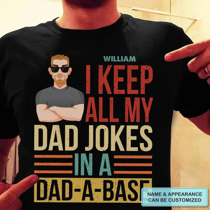 Personalized Custom T-shirt - Father's Day, Birthday Gift For Dad, Grandpa - I Keep All My Dad Jokes In A Dad-A-Base