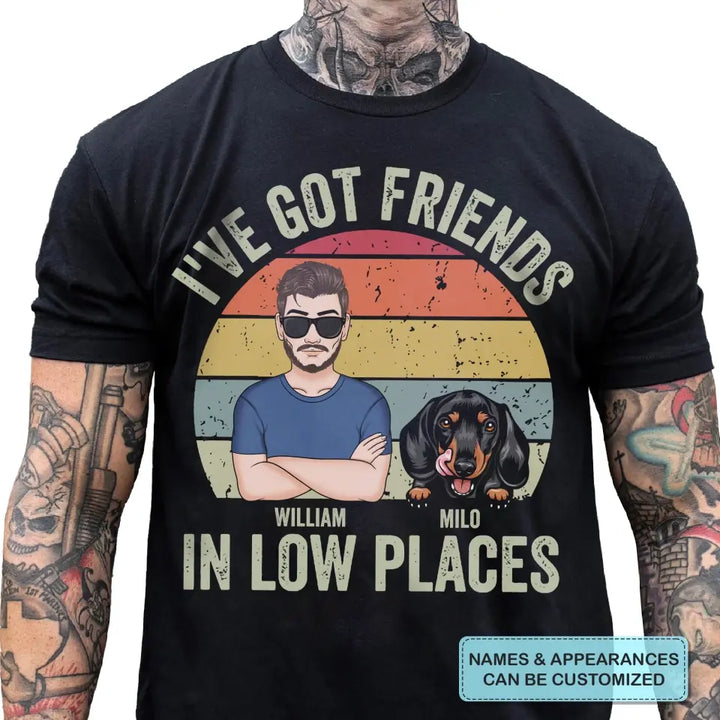 Personalized Custom T-Shirt - Father's Day, Birthday Gift For Dog Dad, Cat Dad, Pet Lover - I've Got Friends In Low Places