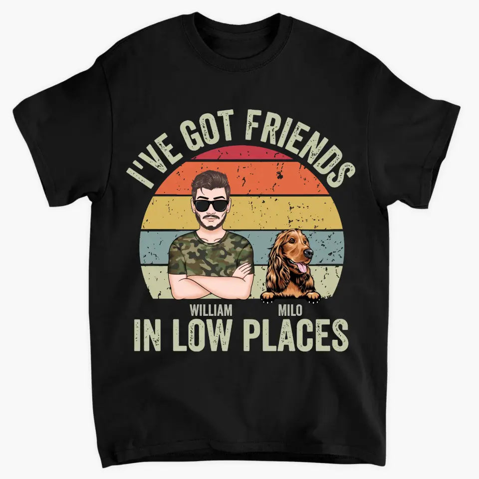 Personalized Custom T-Shirt - Father's Day, Birthday Gift For Dog Dad, Cat Dad, Pet Lover - I've Got Friends In Low Places