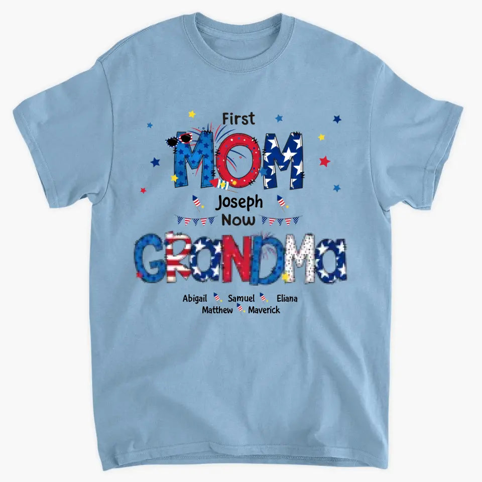 Personalized T-shirt - 4th Of July Gift For Grandma - First Mom Now Grandma