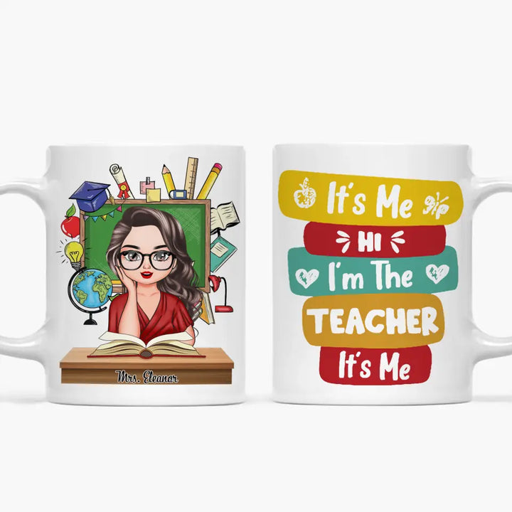 Personalized Custom White Mug - Teacher's Day, Birthday Gift For Teacher - Hi Its Me Im The Teacher