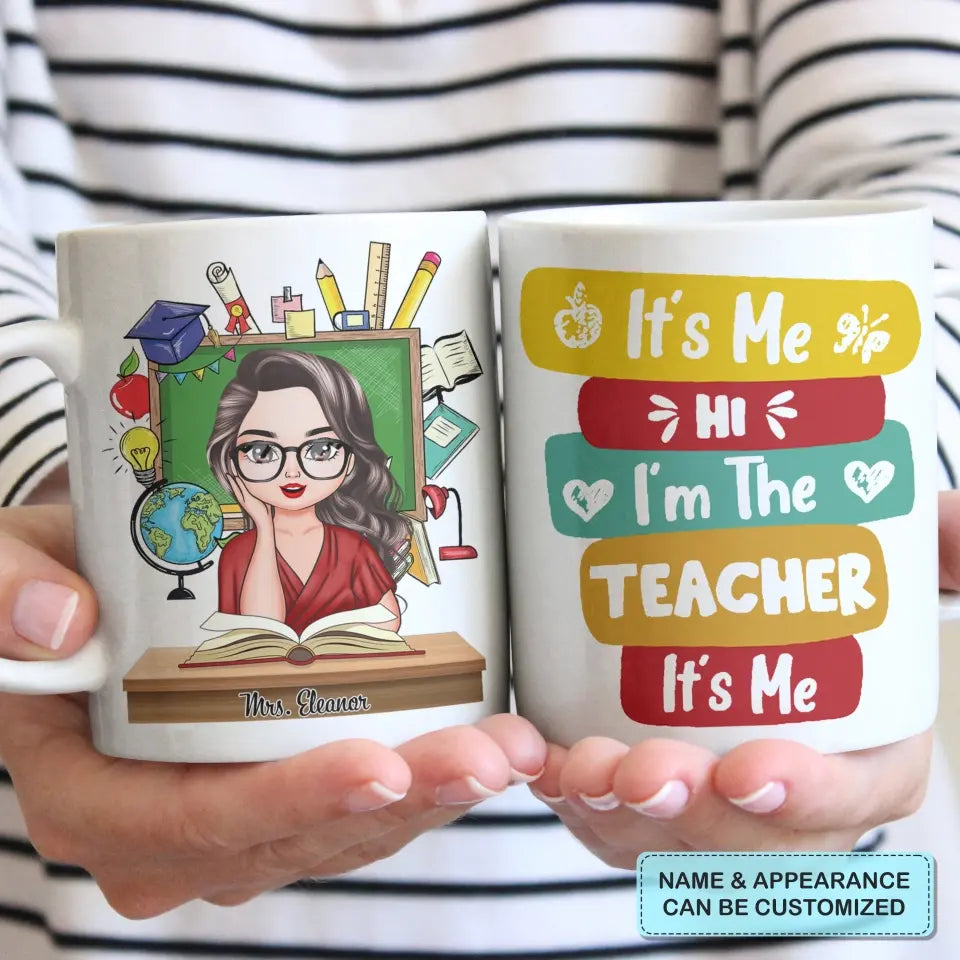 Personalized Custom White Mug - Teacher's Day, Birthday Gift For Teacher - Hi Its Me Im The Teacher