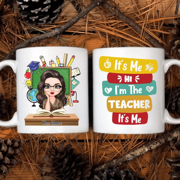 Personalized Custom White Mug - Teacher's Day, Birthday Gift For Teacher - Hi Its Me Im The Teacher