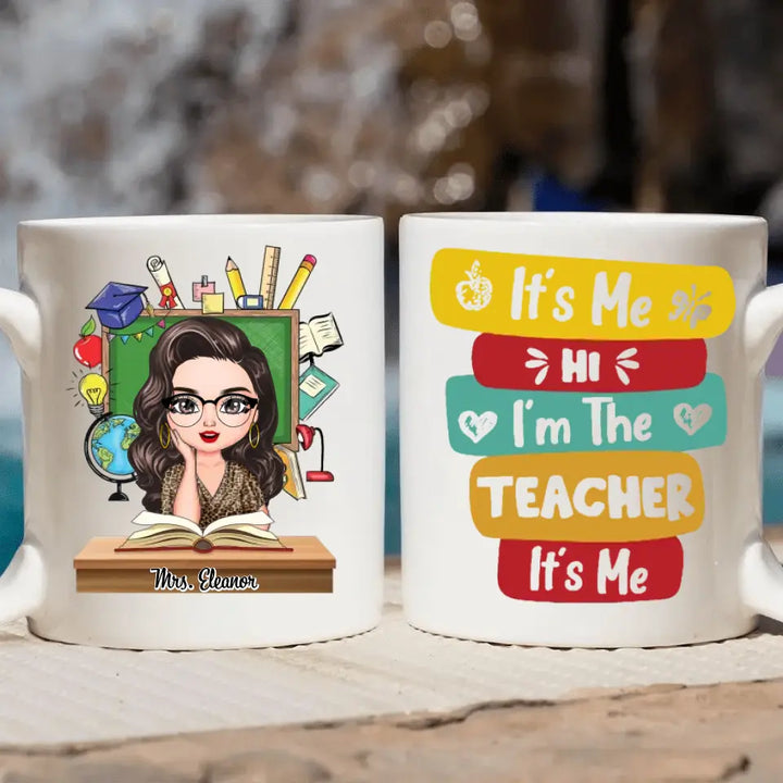 Personalized Custom White Mug - Teacher's Day, Birthday Gift For Teacher - Hi Its Me Im The Teacher