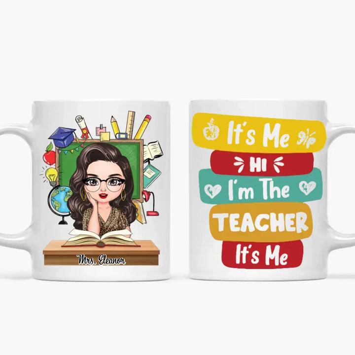 Personalized Custom White Mug - Teacher's Day, Birthday Gift For Teacher - Hi Its Me Im The Teacher