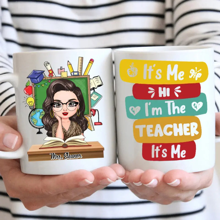 Personalized Custom White Mug - Teacher's Day, Birthday Gift For Teacher - Hi Its Me Im The Teacher